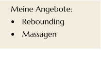 Meine Angebote: •	Rebounding •	Massagen