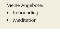 Meine Angebote: •	Rebounding •	Meditation